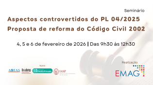 Título:
"Seminário
Aspectos controvertidos do PL 04/2025
Proposta de reforma do Código Civil 2002" Informações sobre data e horário:
"4, 5 e 6 de fevereiro de 2026 | Das 9h30 às 12h30"