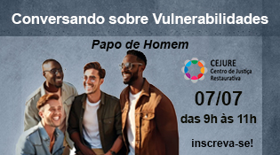 Papo de Homem: Conversando sobre vulnerabilidade - 07/07, das 9h às 11h