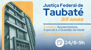 Palestra sobre aposentadoria especial no Fórum Federal de Taubaté