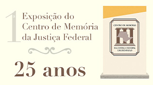 1ª exposição do Centro de Memória da Justiça Federal 25 anos